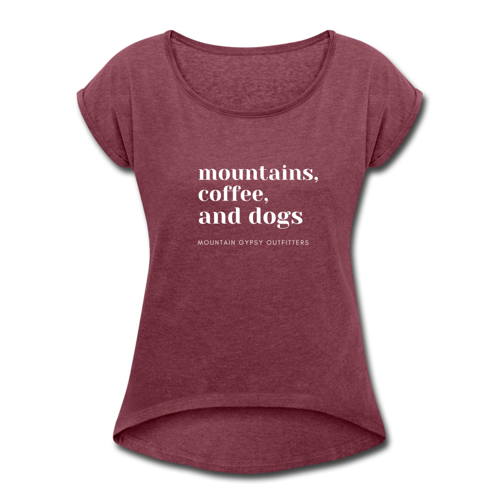 Mountains, Coffee, Dogs Roll  Cuff Tee - heather burgundy